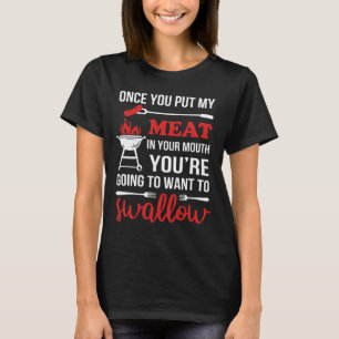 Zodra je mijn vlees in je mond stopt, is chef-kok t-shirt