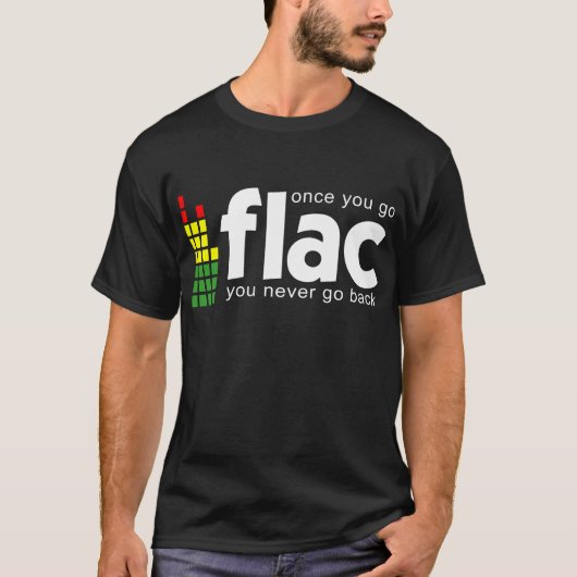 Zodra je naar FLAC gaat T-shirt (Voorkant)