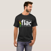 Zodra je naar FLAC gaat T-shirt (Voorkant volledig)