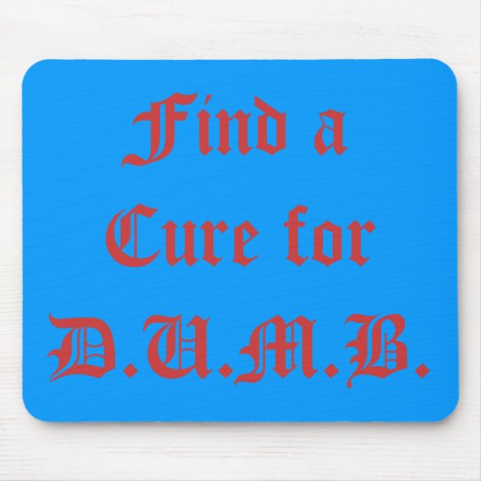 Zoek een crème voor D.U.M.B. Muismat (Voorkant)