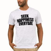Zoek geluk elke dag T-shirt