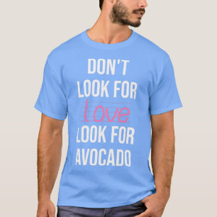 Zoek liefde op zoek naar Avocado T-shirt