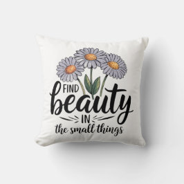 Zoek schoonheid in kleine dingen kussen