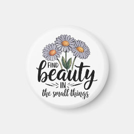 Zoek schoonheid in kleine dingen magneet