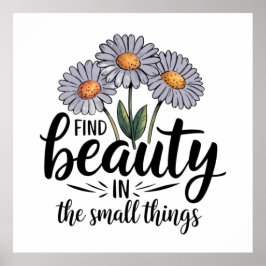 Zoek schoonheid in kleine dingen poster