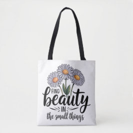 Zoek schoonheid in kleine dingen tote bag