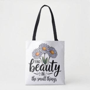 Zoek schoonheid in kleine dingen tote bag