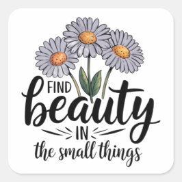 Zoek schoonheid in kleine dingen vierkante sticker