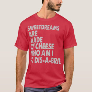 Zoetdromen zijn gemaakt van kaas - Pizza jokes T-shirt