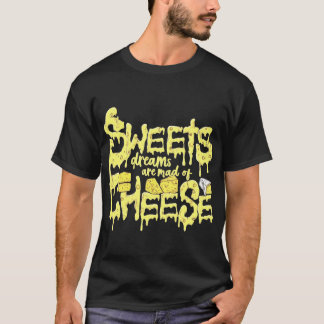 Zoete dromen zijn gemaakt van kaas. t-shirt