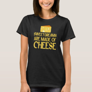 Zoete dromen zijn gemaakt van kaas. t-shirt