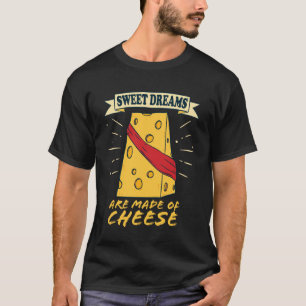Zoete dromen zijn gemaakt van kaas. t-shirt