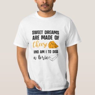 Zoete dromen zijn gemaakt van kaasdeeg een brie. t-shirt