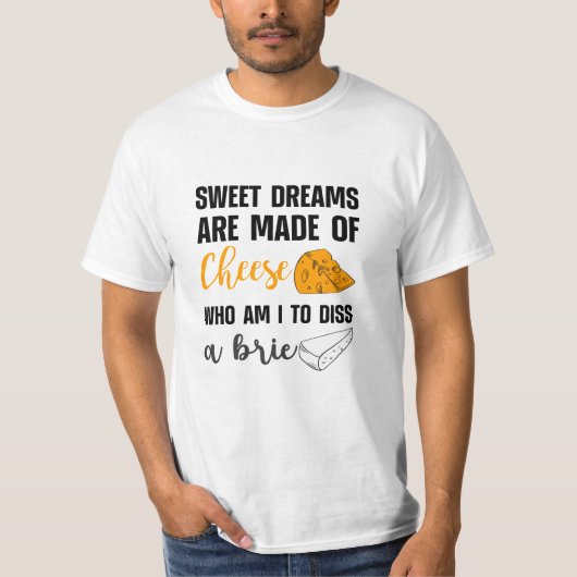 Zoete dromen zijn gemaakt van kaasdeeg een brie. t-shirt (Voorkant)