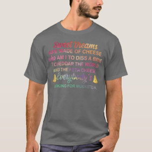 Zoete dromen zijn gemaakt van kazen die ik moet af t-shirt