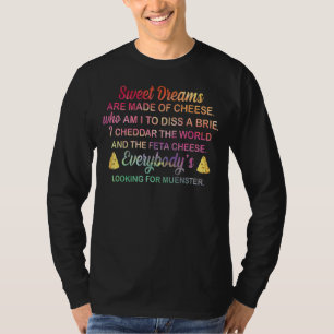 Zoete dromen zijn gemaakt van kazen die ik moet af t-shirt