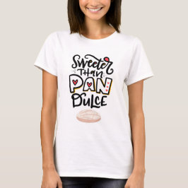 Zoeter dan pan dulce t-shirt