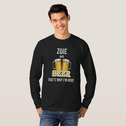 Zoie And Beer That's Why I'm Here T-shirt (Voorkant volledig)