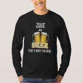 Zoie And Beer That's Why I'm Here T-shirt (Voorkant)