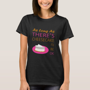 Zolang er cheesecake is, red ik me wel t-shirt