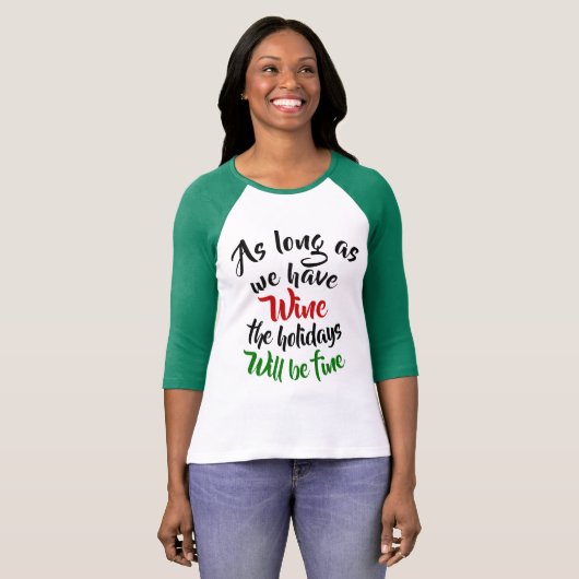 Zolang we wijn hebben, zullen de Feestdagen prima T-shirt (Voorkant volledig)
