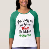 Zolang we wijn hebben, zullen de Feestdagen prima T-shirt (Voorkant)