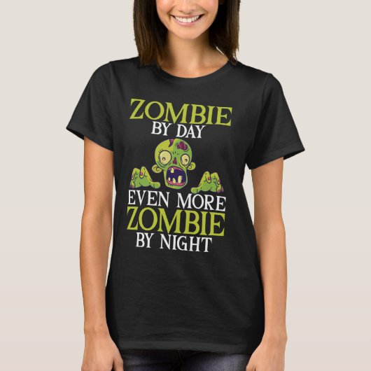 Zombie By Day Nog meer Zombie beroemd gemaakt door T-shirt (Voorkant)