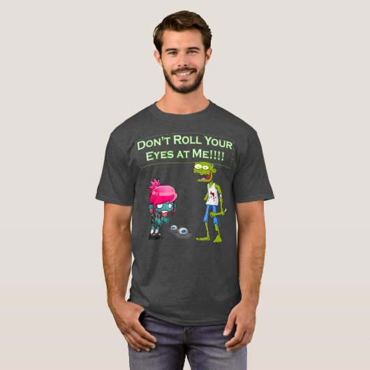 Zombie Dont Rolt Your Eyes at Me Funny (2) T-shirt (Voorkant volledig)