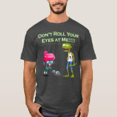 Zombie Dont Rolt Your Eyes at Me Funny (2) T-shirt (Voorkant)