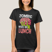 Zombie maakte me Lunch Halloween Trick or treat Zo T-shirt (Voorkant)