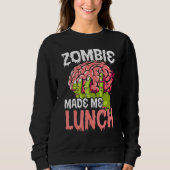 Zombie maakte me Lunch Halloween Trick or treat Zo Trui (Voorkant)