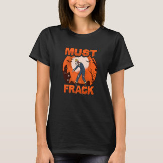 Zombie Oilfield Worker Must Frack for Oilfield Wor T-shirt