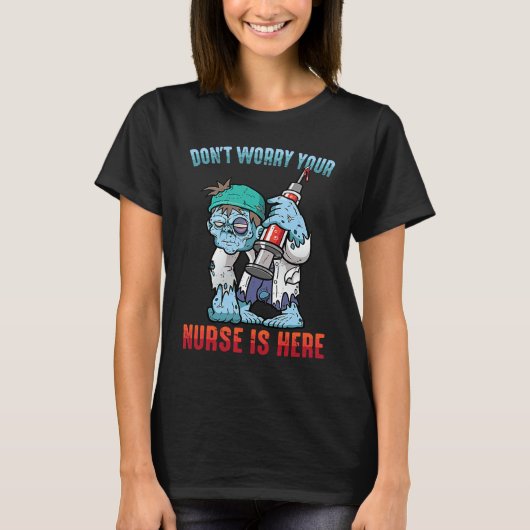 Zombies  Don't Worry Your Nurse Is Here  Halloween T-shirt (Voorkant)