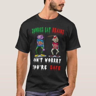 zombies eat brains don't worry you're safe t-shirt