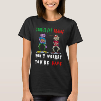zombies eat brains don't worry you're safe t-shirt