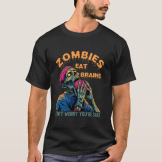 Zombies Eat Brains  Don't Worry You're Safe Tee Ha T-shirt