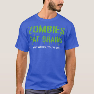 Zombies Eat Brains Maak je geen zorgen T-shirt