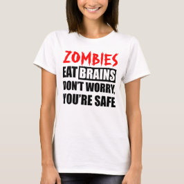 Zombies eten breinen die je veilig bent t-shirt