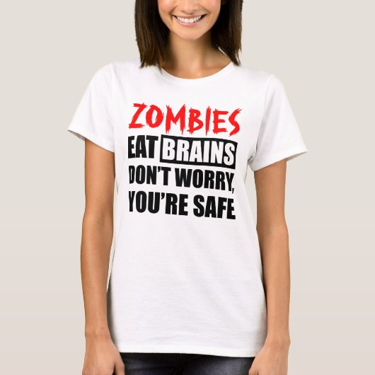 Zombies eten breinen die je veilig bent t-shirt (Voorkant)