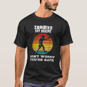 Zombies eten hersenen maak je geen zorgen je bent  t-shirt