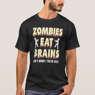 zombies eten hersenen, maak je geen zorgen Je bent T-shirt