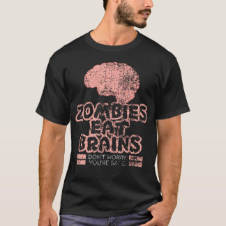 Zombies Eten Hersenen Maak Je Niet Zorgen Je Bent T-shirt