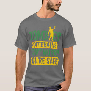 Zombies Eten Hersenen Maak Je Niet Zorgen Je Bent T-shirt