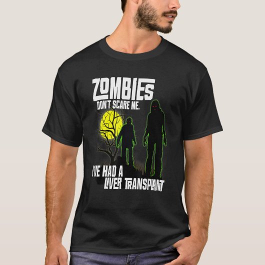 Zombies geven me niet dat ik een levertransplantat t-shirt (Voorkant)
