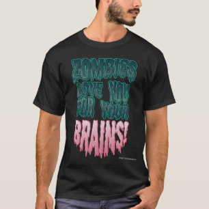 Zombies houden van je voor je hersenen! t-shirt