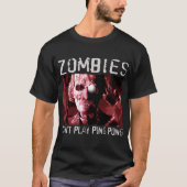 Zombies kunnen geen ping pong spelen t-shirt (Voorkant)