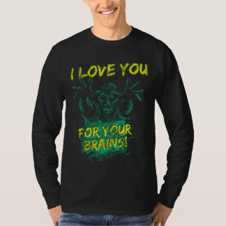 Zombies Love You For Your Brains For Men Women & K T-shirt