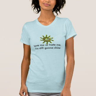 zon, hou van me of haat me, ik ga nog steeds schij t-shirt