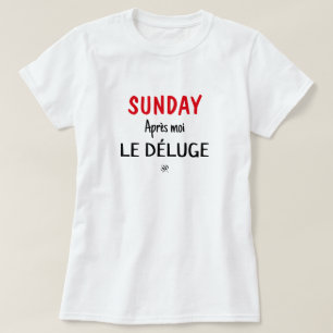 Zondag grap (zondag: Après moi, le déluge) v1 T-shirt