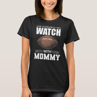 Zondag kijken we naar Football met mama familie to T-shirt